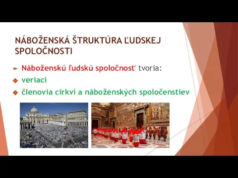 NÁBOŽENSKÁ ŠTRUKTÚRA ĽUDSKEJ SPOLOČNOSTI Náboženskú ľudskú spoločnosť tvoria: veriaci členovia cirkví a náboženských spoločenstiev