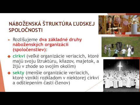 NÁBOŽENSKÁ ŠTRUKTÚRA ĽUDSKEJ SPOLOČNOSTI Rozlišujeme dva základné druhy náboženských organizácií (spoločenstiev): cirkvi