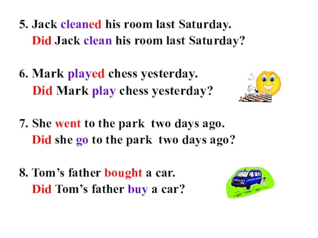 5. Jack cleaned his room last Saturday. Did Jack clean his room