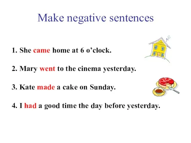 Make negative sentences 1. She came home at 6 o’clock. 2. Mary