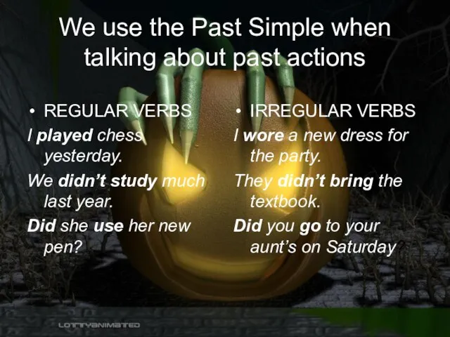 We use the Past Simple when talking about past actions REGULAR VERBS