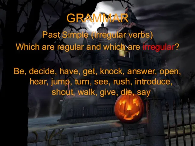 GRAMMAR Past Simple (Irregular verbs) Which are regular and which are irregular?