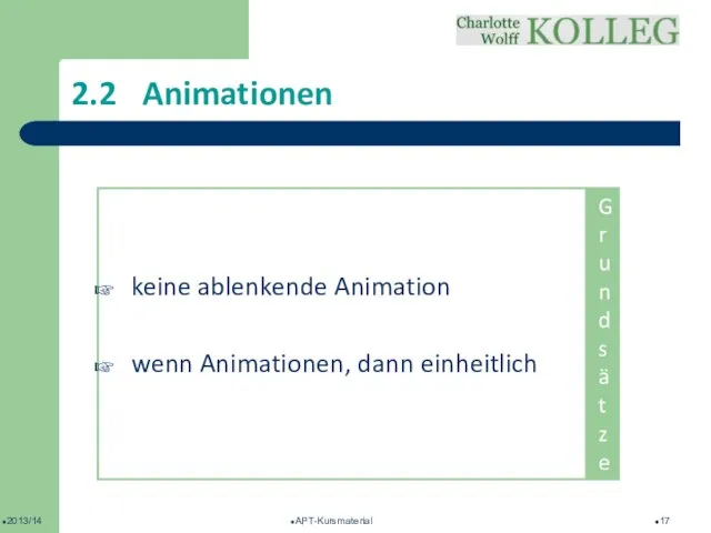 2013/14 APT-Kursmaterial 2.2 Animationen keine ablenkende Animation wenn Animationen, dann einheitlich Grundsätze