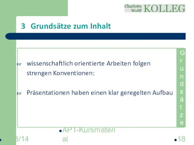 2013/14 APT-Kursmaterial 3 Grundsätze zum Inhalt wissenschaftlich orientierte Arbeiten folgen strengen Konventionen: