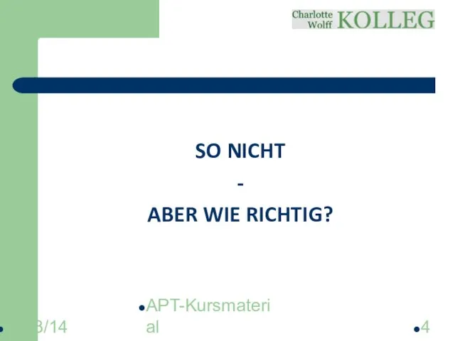 2013/14 APT-Kursmaterial SO NICHT - ABER WIE RICHTIG?