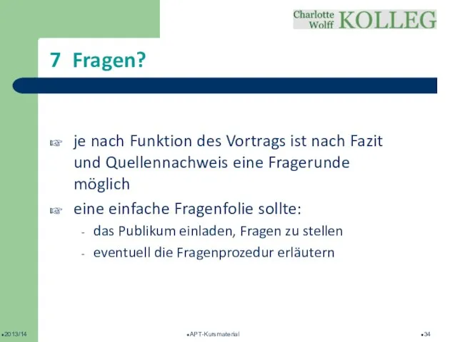 2013/14 APT-Kursmaterial 7 Fragen? je nach Funktion des Vortrags ist nach Fazit