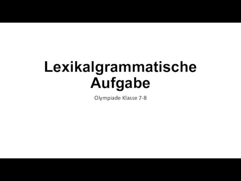 Lexikalgrammatische aufgabe (7 - 8 класс)