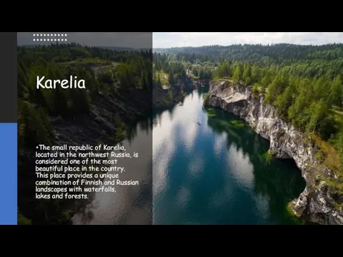 Karelia The small republic of Karelia, located in the northwest Russia, is