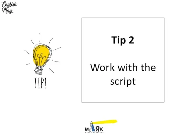 Tip 2 Work with the script