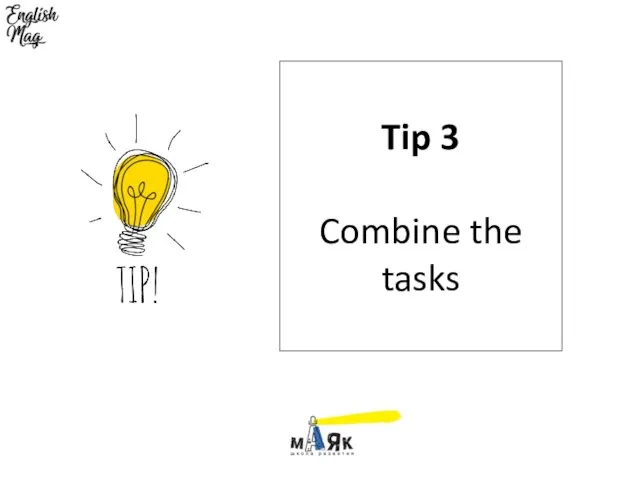 Tip 3 Combine the tasks