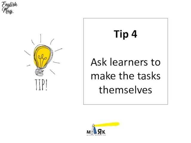 Tip 4 Ask learners to make the tasks themselves