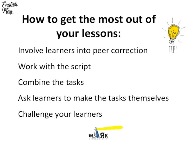 Involve learners into peer correction Work with the script Combine the tasks