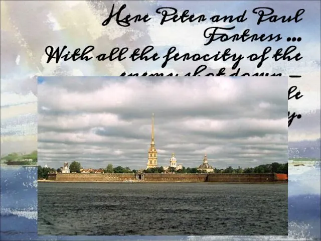 Here Peter and Paul Fortress ... With all the ferocity of the