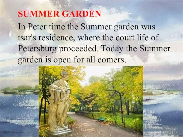 SUMMER GARDEN In Peter time the Summer garden was tsar's residence, where