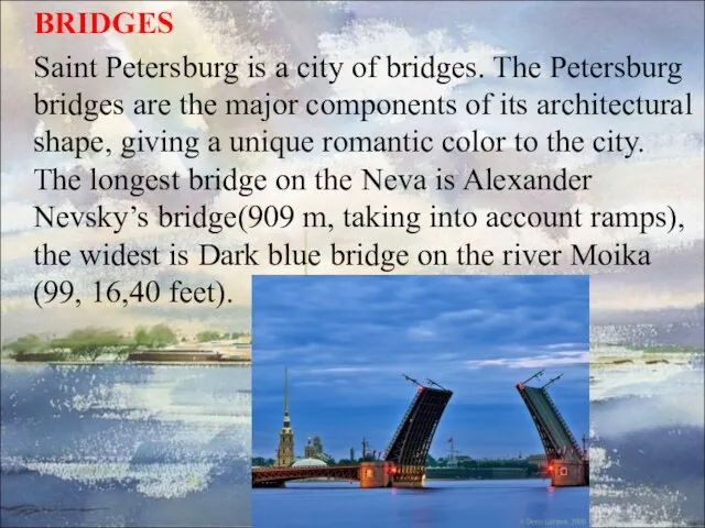BRIDGES Saint Petersburg is a city of bridges. The Petersburg bridges are