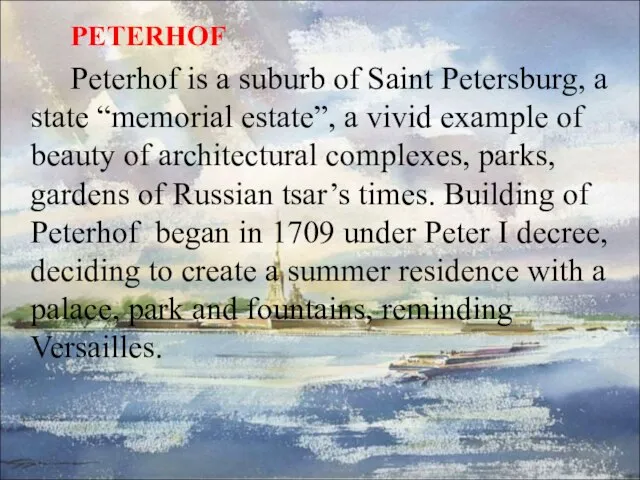 PETERHOF Peterhof is a suburb of Saint Petersburg, a state “memorial estate”,