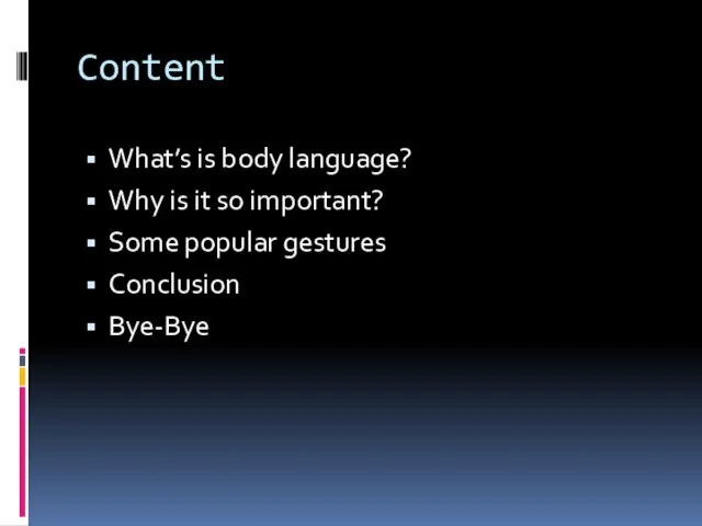 Content What’s is body language? Why is it so important? Some popular gestures Conclusion Bye-Bye