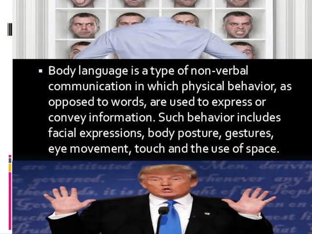Body language is a type of non-verbal communication in which physical behavior,