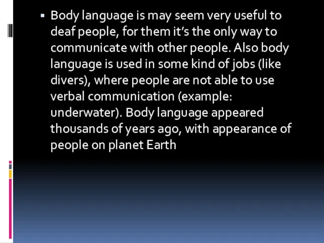 Body language is may seem very useful to deaf people, for them