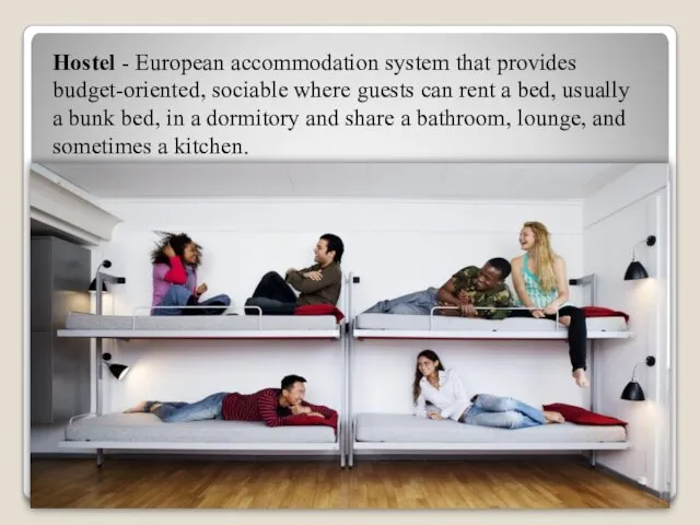 Hostel - European accommodation system that provides budget-oriented, sociable where guests can