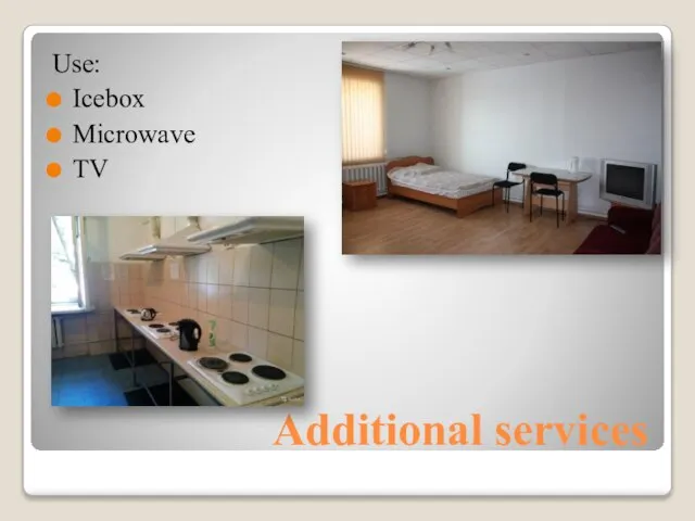 Additional services Use: Icebox Microwave TV