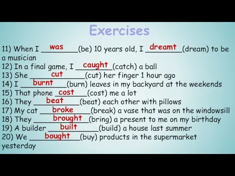 Exercises 11) When I ________(be) 10 years old, I ________(dream) to be