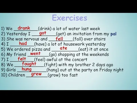 Exercises 1) We _________(drink) a lot of water last week 2) Yesterday