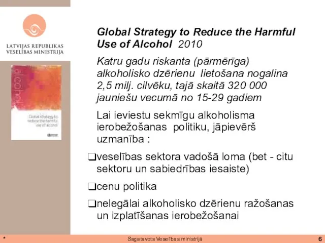 * Sagatavots Veselības ministrijā Global Strategy to Reduce the Harmful Use of