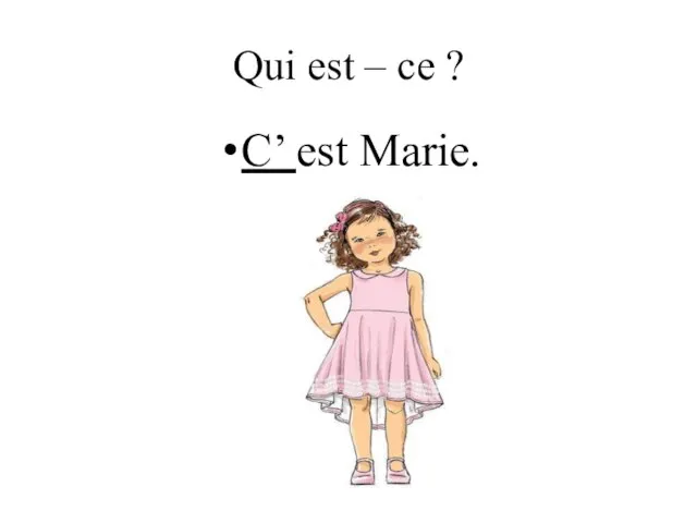 C’ est Marie. Qui est – ce ?