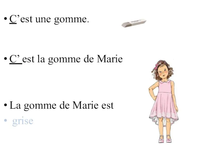 C’est une gomme. C’ est la gomme de Marie La gomme de Marie est grise