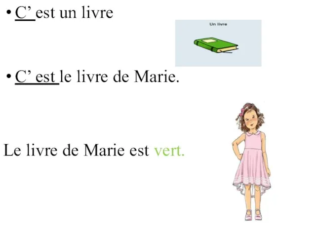 C’ est un livre C’ est le livre de Marie. Le livre de Marie est vert.