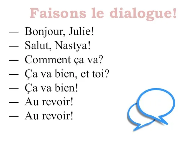 Bonjour, Julie! Salut, Nastya! Comment ça va? Ça va bien, et toi?