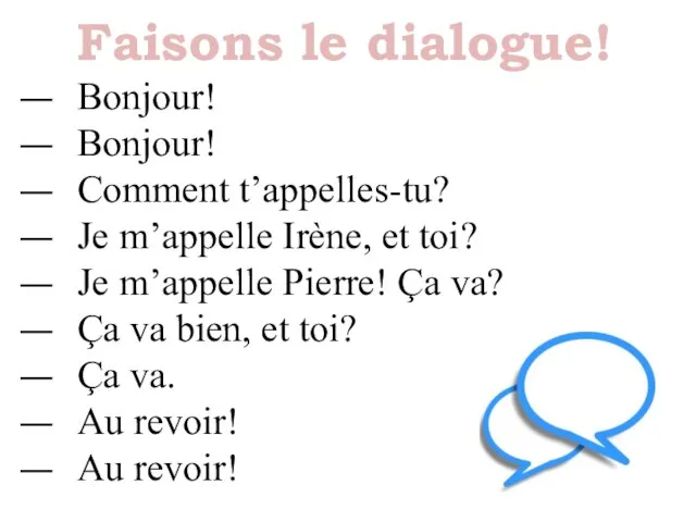 Bonjour! Bonjour! Comment t’appelles-tu? Je m’appelle Irène, et toi? Je m’appelle Pierre!