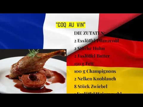 “COQ AU VIN” DIE ZUTATEN: 2 Esslöffel Pflanzenöl 2 Stücke Huhn 2