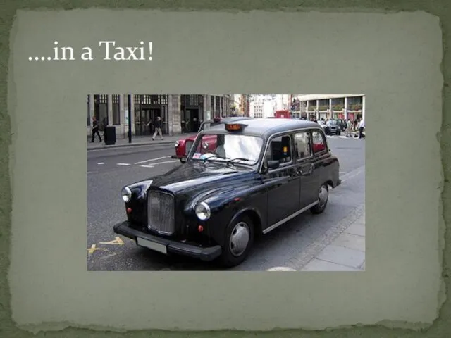 ….in a Taxi!