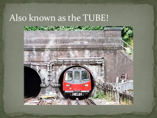 Also known as the TUBE!