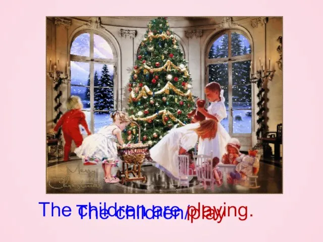 The children/play The children are playing.