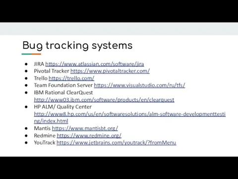 Bug tracking systems JIRA https://www.atlassian.com/software/jira Pivotal Tracker https://www.pivotaltracker.com/ Trello https://trello.com/ Team Foundation