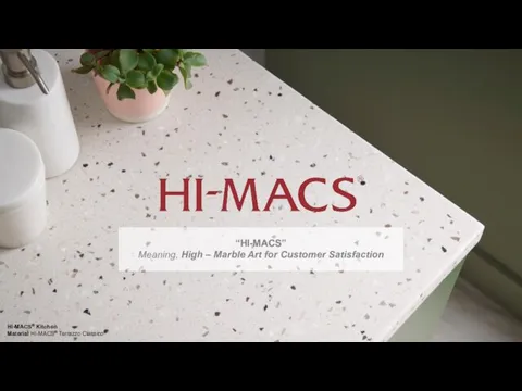 “HI-MACS” Meaning, High – Marble Art for Customer Satisfaction HI-MACS® Kitchen Material HI-MACS® Terrazzo Classico