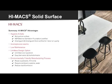 HI-MACS® Solid Surface Summary: HI-MACS® Advantages Hygienic & Safe Non-porous surface NSF(National