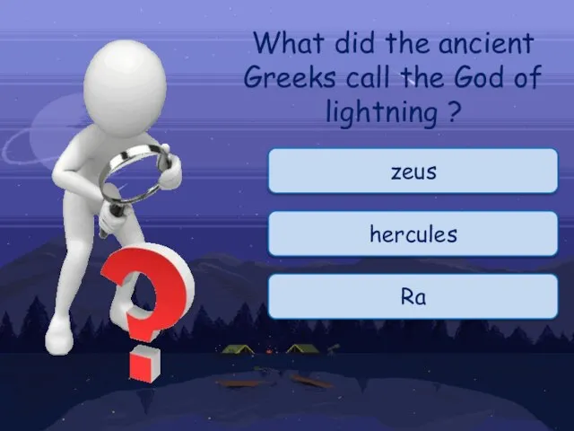 What did the ancient Greeks call the God of lightning ? zeus hercules Ra