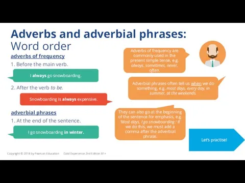 Adverbs and adverbial phrases: Word order Adverbs of frequency are commonly used