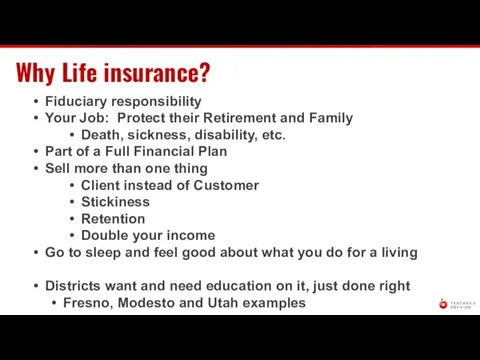Why Life insurance? Fiduciary responsibility Your Job: Protect their Retirement and Family