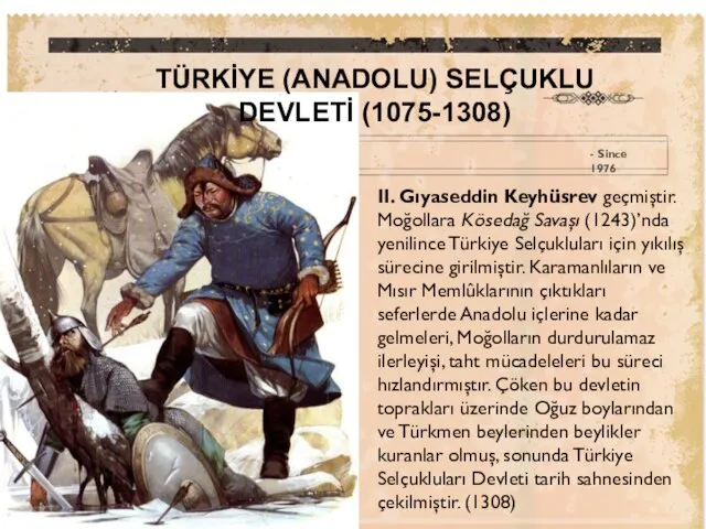 II. Gıyaseddin Keyhüsrev geçmiştir. Moğollara Kösedağ Savaşı (1243)’nda yenilince Türkiye Selçukluları için