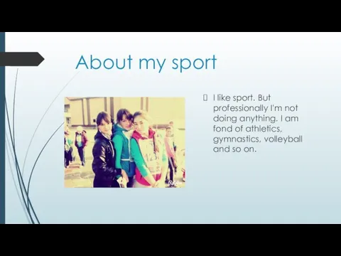 About my sport I like sport. But professionally I'm not doing anything.