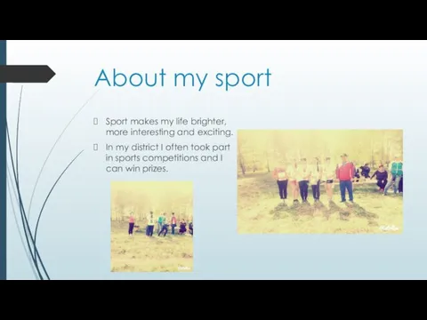 About my sport Sport makes my life brighter, more interesting and exciting.