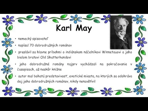 Karl May nemecký spisovateľ napísal 70 dobrodružných románov preslávil sa hlavne príbehmi