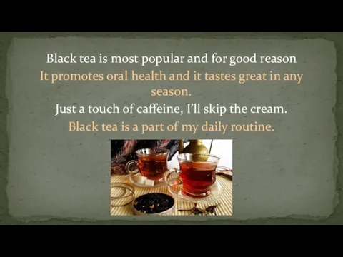 Black tea is most popular and for good reason It promotes oral
