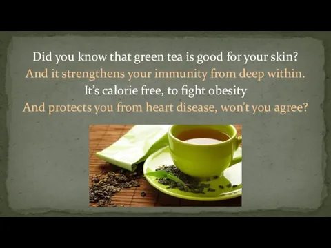 Did you know that green tea is good for your skin? And