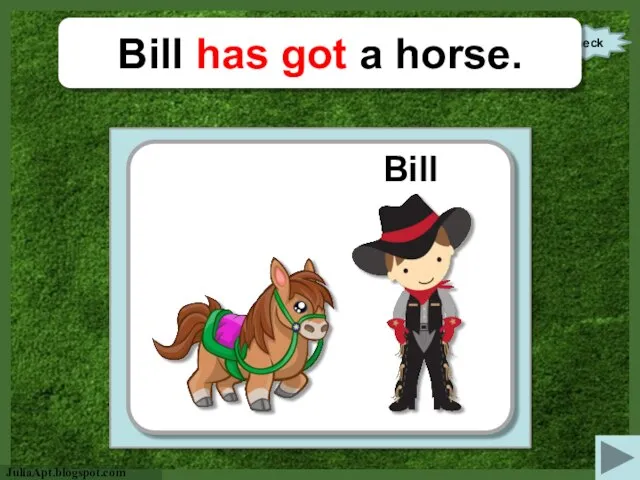 check Bill has got a horse. Bill https://s-media-cache-ak0.pinimg.com/originals/53/51/bb/5351bb7c3ca9d3e170970e045e35caba.jpg https://img.clipartfest.com/95e242e25ebbf5523aeac01939a558ed_free-cartoon-horse-clip-art-cute-clipart-horses_1200-1015.png